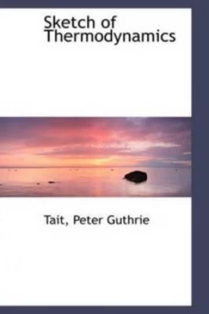 Image of Sketch of Thermodynamics by Tait Peter Guthrie Paperback