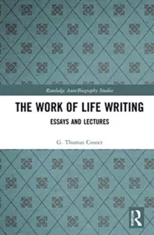 Image of The Work of Life Writing : Essays and Lectures