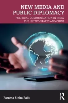 Image of New Media and Public Diplomacy : Political Communication in India, the United States and China