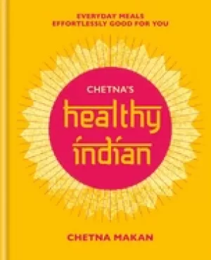 Image of chetnas healthy indian everyday family meals effortlessly good for you