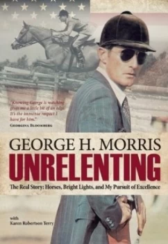 Image of Unrelenting by George H Morris Hardback