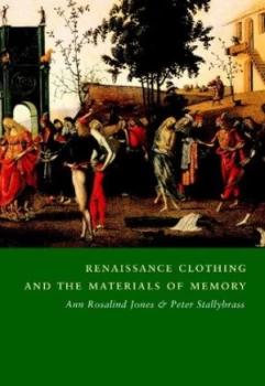 Image of Renaissance clothing and the materials of memory by Ann Rosalind Jones