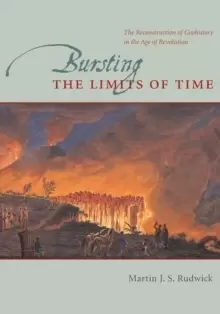 Image of Bursting the Limits of Time : The Reconstruction of Geohistory in the Age of Revolution