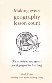 Image of Making Every Geography Lesson Count : Six principles to support great geography teaching