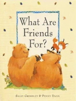 Image of What Are Friends For by Sally Grindley and Penny Dann Hardback
