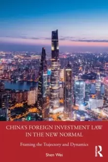 Image of China's Foreign Investment Law in the New Normal : Framing the Trajectory and Dynamics