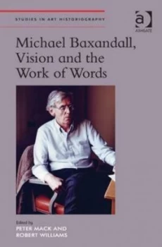 Image of Michael Baxandall Vision and the Work of Words by Peter Mack Hardback