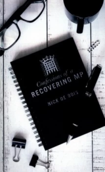 Image of Confessions of a recovering MP by Nick de Bois