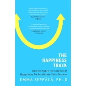 Image of The Happiness Track : How to Apply the Science of Happiness to Accelerate Your Success