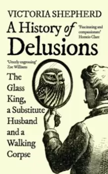 Image of A History of Delusions : The Glass King, a Substitute Husband and a Walking Corpse