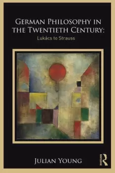 Image of German Philosophy in the Twentieth CenturyLukcs to Strauss