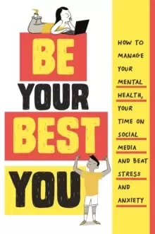 Image of Be Your Best You : How to manage your mental health, your time on social media and beat stress and anxiety