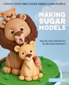 Image of Making Sugar Models : Step-by-step tutorials for 50 cake-top characters