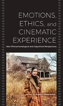 Image of Emotions, Ethics, and Cinematic Experience : New Phenomenological and Cognitivist Perspectives
