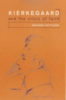 Image of Kierkegaard and the Crisis of Faith by George Pattison Paperback
