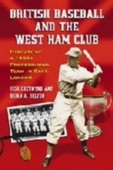Image of British Baseball and the West Ham Club by Josh Chetwynd Paperback