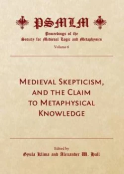 Image of Medieval Skepticism and the Claim to Metaphysical Knowledge by Gyula Klima and Alexander W Hall Book