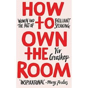 Image of How to Own the Room Women and the Art of Brilliant Speaking Hardback 2018