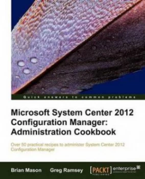 Image of Microsoft System Center 2012 Configuration Manager Administration Cookbook by Brian Mason Paperback