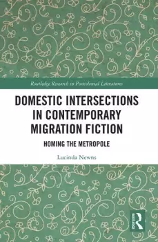 Image of Domestic Intersections in Contemporary Migration Fiction Homing the Metropole