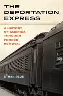 Image of The Deportation Express : A History of America through Forced Removal