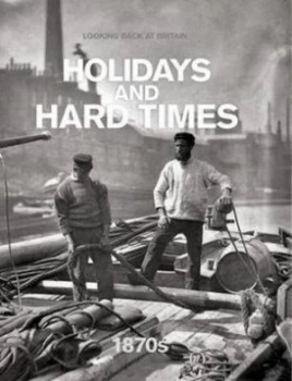 Image of Holidays and Hard Times 1870s by Jeremy Harwood and Inc Getty Images Hardback