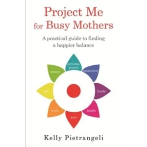 Image of Project Me for Busy Mothers : A Practical Guide to Finding a Happier Balance