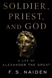 Image of Soldier, Priest, and God : A Life of Alexander the Great