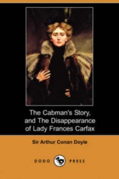 Image of Cabmans Story and the Disappearance of Lady Frances Carfax dodo Press by Sir Arthur Conan Sir Sir Doyle Paperback
