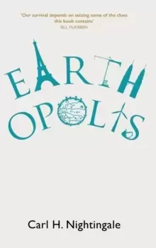 Image of Earthopolis : A Biography of Our Urban Planet