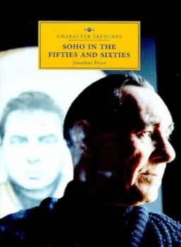 Image of Soho in the Fifties and Sixties by Jonathan Fryer and National Portrait Gallery Hardback
