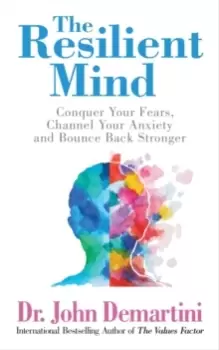 Image of The Resilient Mind : Conquer Your Fears, Channel Your Anxiety and Bounce Back Stronger
