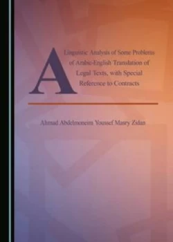 Image of A Linguistic Analysis of Some Problems of Arabic-English Translation of Legal Texts, with Special Reference to Contracts