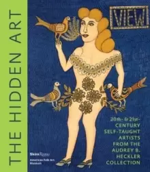Image of The Hidden Art : Twentieth and Twenty-First Century Self-Taught Artists from the Audrey B. Heckler Collection