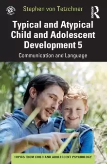 Image of Typical and Atypical Child and Adolescent Development 5 Communication and Language Development : Communication and Language Development