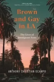 Image of Brown and Gay in LA : The Lives of Immigrant Sons