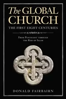 Image of The Global Church---The First Eight Centuries : From Pentecost through the Rise of Islam