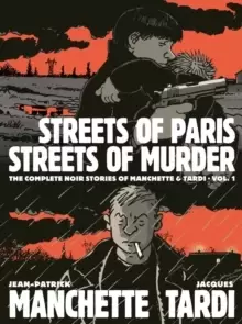 Image of Streets Of Paris, Streets Of Murder (vol. 1) : The Complete Noir Stories Of Manchette & Tardi