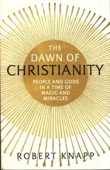 Image of The dawn of Christianity by Professor Robert C. Knapp