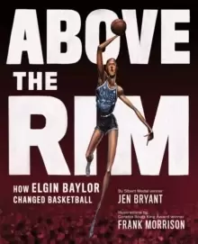 Image of Above the Rim : How Elgin Baylor Changed Basketball