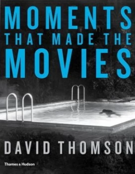 Image of Moments That Made the Movies by David Thomson Hardback