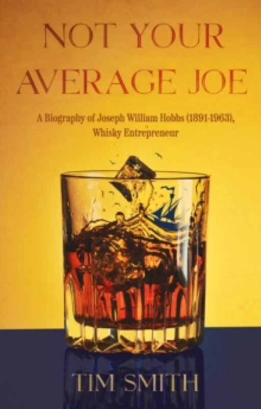 Image of Not Your Average Joe : A Biography of Joseph William Hobbs (18911963), Whisky Entrepreneur Paperback / softback