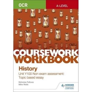 Image of OCR A-level History Coursework Workbook: Unit Y100 Non exam assessment: Topic based essay Paperback / softback 2018