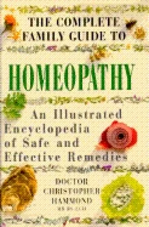 Image of complete family guide to homeopathy an illustrated encyclopedia of safe and