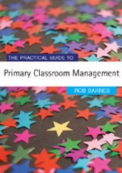 Image of The Practical Guide to Primary Classroom Management by Rob Barnes Paperback