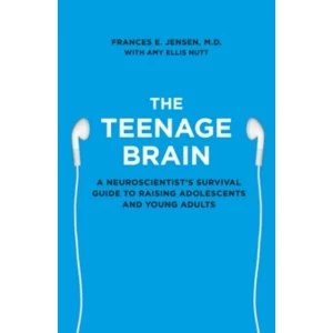 Image of The Teenage Brain : A Neuroscientist's Survival Guide to Raising Adolescents and Young Adults