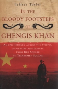 Image of In the Bloody Footsteps of Ghengis Khan by Jeffrey Tayler Hardback
