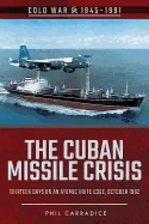 Image of cuban missile crisis thirteen days on an atomic knife edge october 1962
