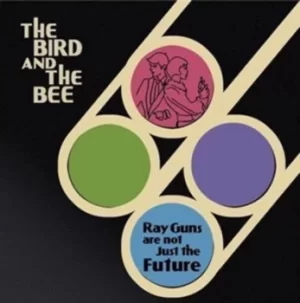 Image of Ray Guns Are Not Just the Future by The Bird and the Bee CD Album