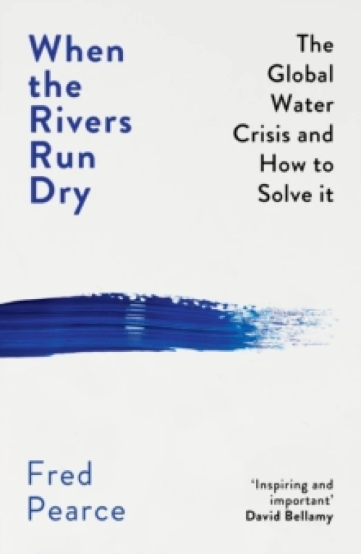 Image of When the Rivers Run Dry : The Global Water Crisis and How to Solve It Paperback / softback